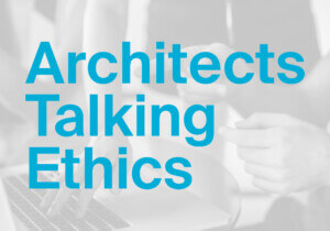 black and white image with blue text overlaid that reads Architects Talking Ethics